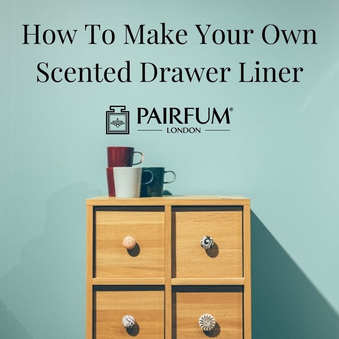 How to make your own Scented Drawer Liner - PAIRFUM London